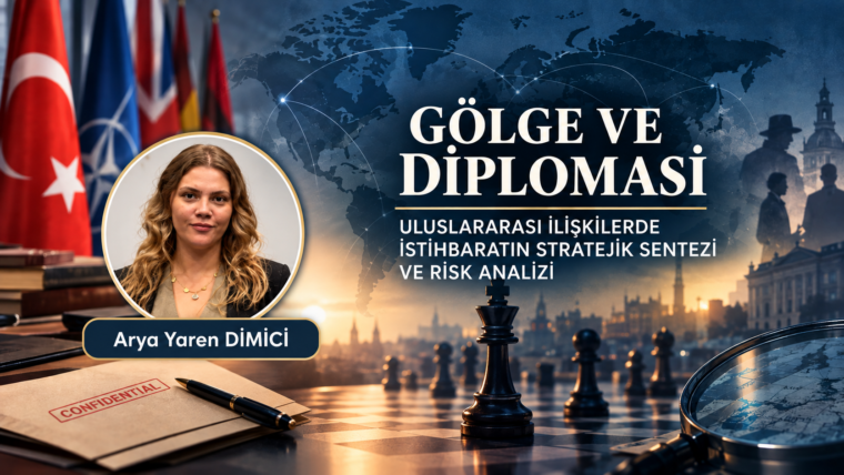 GÖLGE VE DİPLOMASİ : ULUSLARARASI İLİŞKİLERDE İSTİHBARATIN STRATEJİK SENTEZİ VE RİSK ANALİZİ