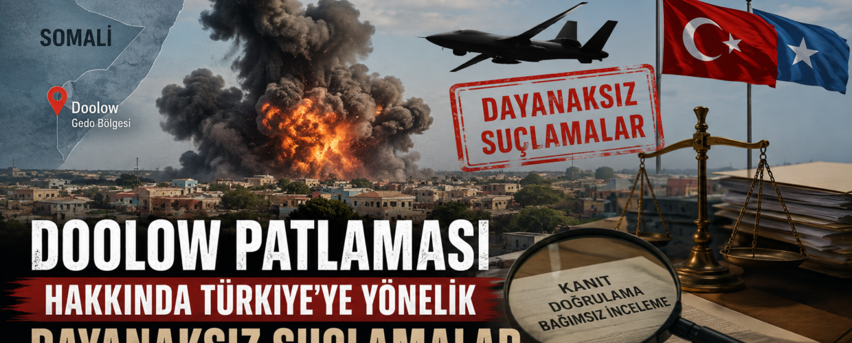 SOMALİ’NİN DOOLOW KENTİNDE PATLAMA: JUBALAND FEDERAL BÖLGESİ TÜRKİYE’Yİ SUÇLADI, FEDERAL HÜKÜMET REDDETTİ