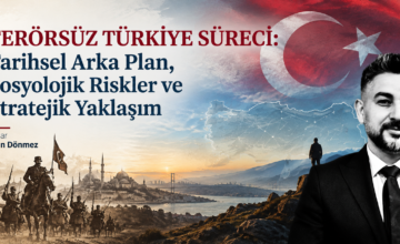 TERÖRSÜZ TÜRKİYE SÜRECİ: TARİHSEL ARKA PLAN, SOSYOLOJİK RİSKLER VE STRATEJİK YAKLAŞIM