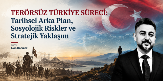 TERÖRSÜZ TÜRKİYE SÜRECİ: TARİHSEL ARKA PLAN, SOSYOLOJİK RİSKLER VE STRATEJİK YAKLAŞIM