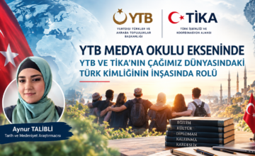YTB MEDYA OKULU EKSENİNDE YTB VE TİKA’NIN ÇAĞIMIZ DÜNYASINDA TÜRK KİMLİĞİNİN İNŞASINDAKİ ROLLERİ