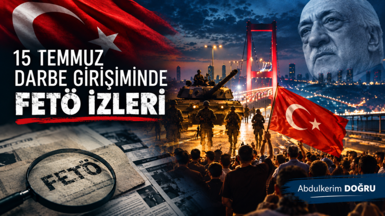 15 TEMMUZ DARBE GİRİŞİMİNDE FETÖ İZLERİ