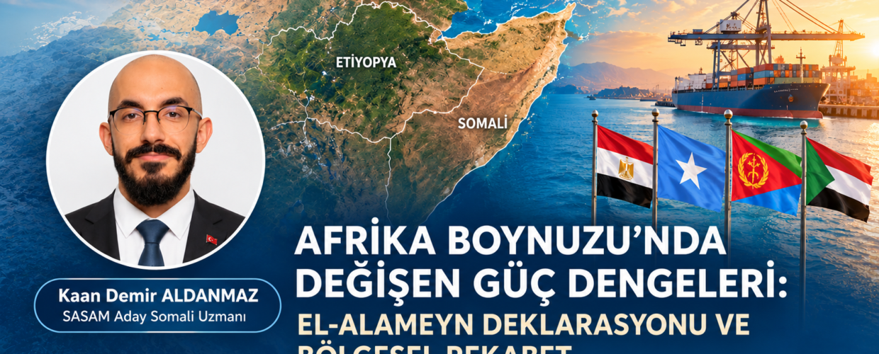 AFRİKA BOYNUZU’NDA DEĞİŞEN GÜÇ DENGELERİ: EL-ALAMEYN DEKLARASYONU VE BÖLGESEL REKABET 