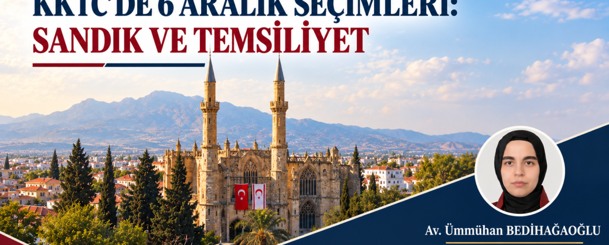 KKTC’DE 6 ARALIK SEÇİMLERİ: SANDIK VE TEMSİLİYET
