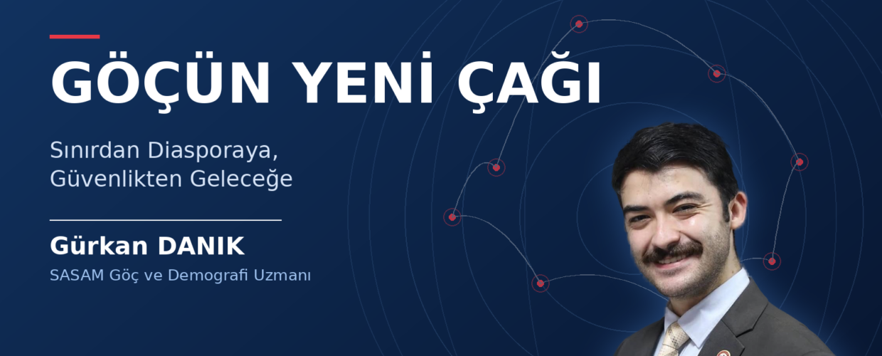GÖÇÜN YENİ ÇAĞI: SINIRDAN DİASPORAYA, GÜVENLİKTEN GELECEĞE
