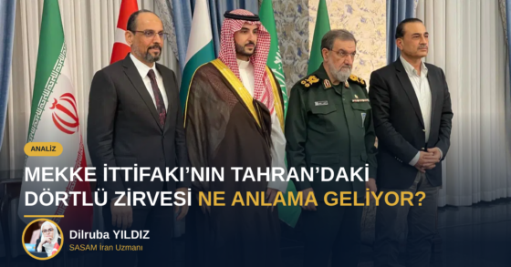 MEKKE İTTİFAKI’NIN TAHRAN’DAKİ DÖRTLÜ ZİRVESİ NE ANLAMA GELİYOR? 