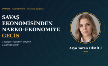 SAVAŞ EKONOMİSİNDEN NARKO-EKONOMİYE GEÇİŞ: CAPTAGON TİCARETİNİN BÖLGESEL GÜVENLİĞE ETKİLERİ